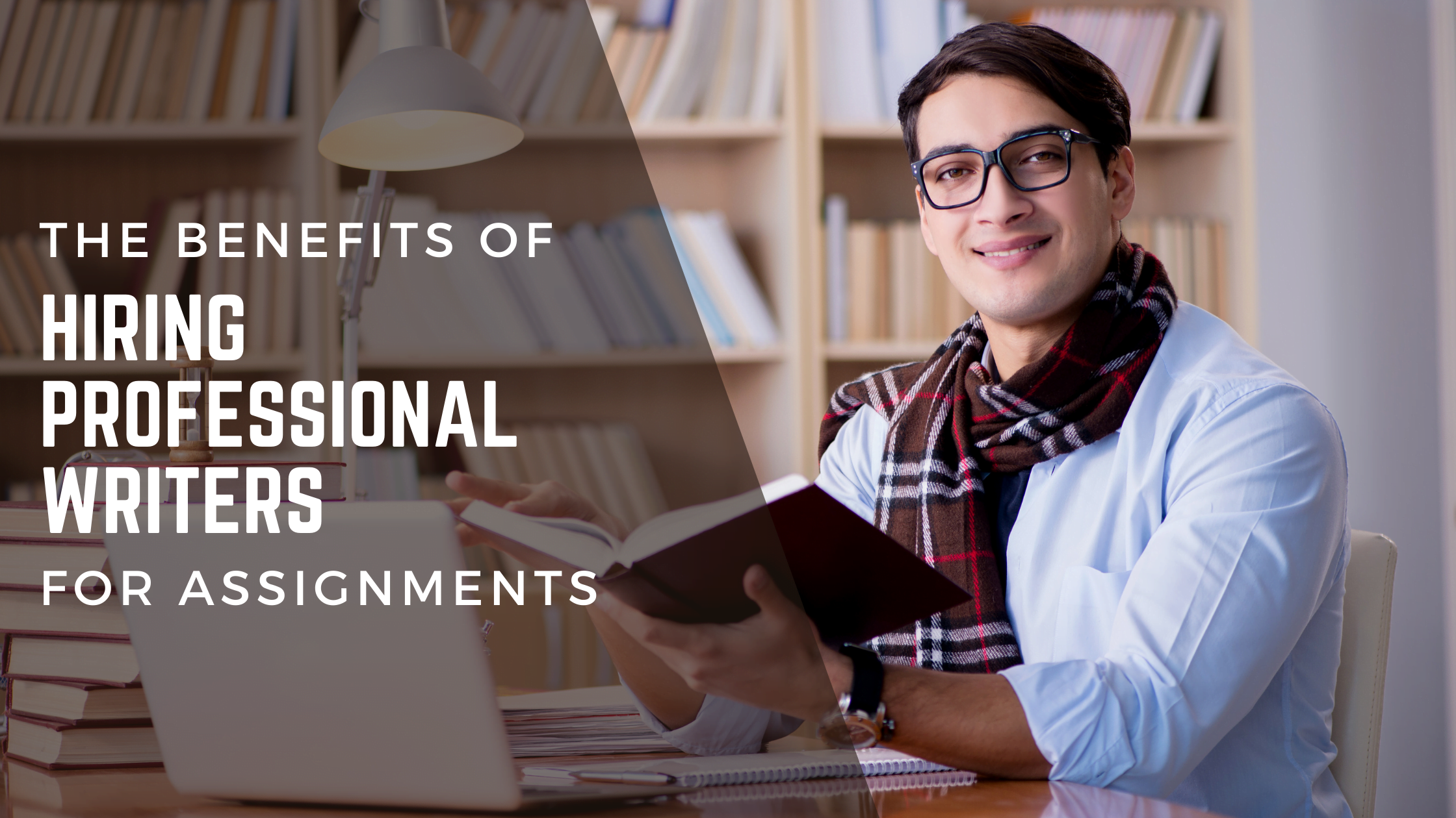 The Benefits of Hiring Professional Writers for Assignments