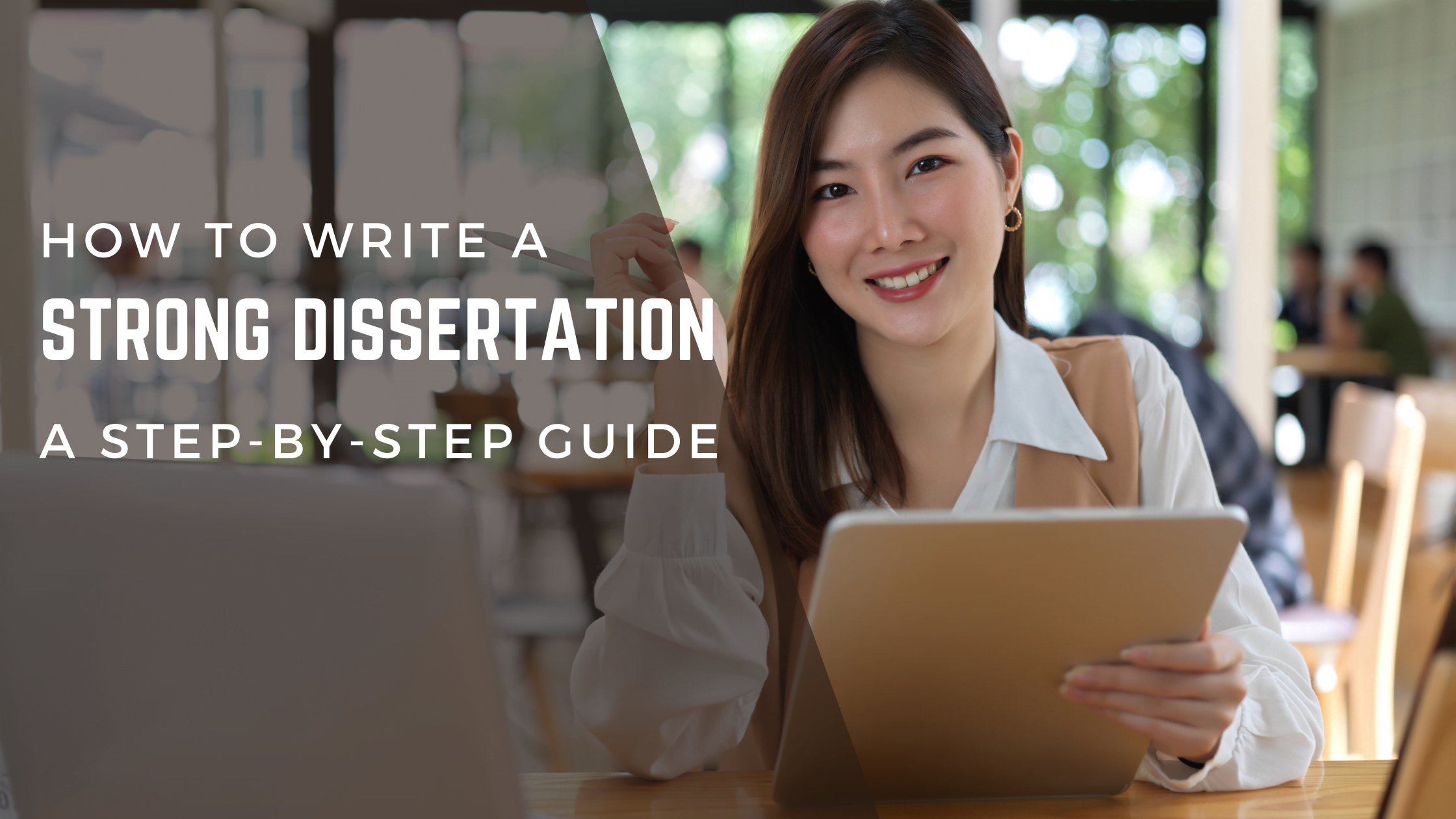 How to Write a Strong Dissertation: A Step-by-Step Guide