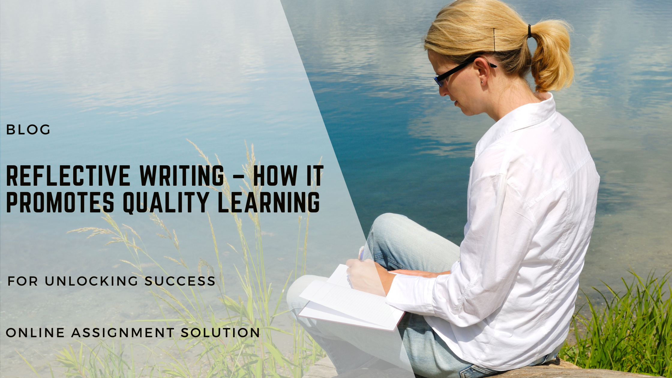 Reflective Writing – How It Promotes Quality Learning