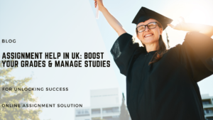 Assignment Help in UK: Boost Your Grades & Manage Studies